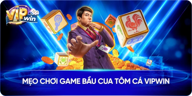 Mẹo chơi  game bầu cua tôm cá Vipwin