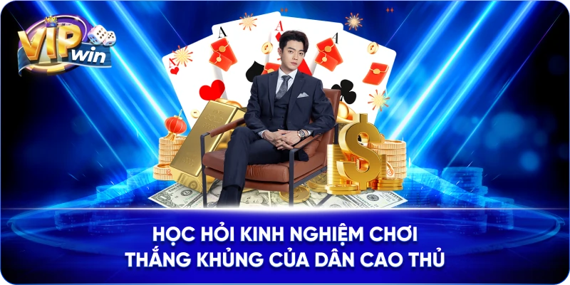 Học hỏi kinh nghiệm chơi thắng khủng của dân cao thủ